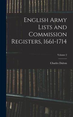 English Army Lists and Commission Registers, 1661-1714; Volume 2 - Dalton, Charles