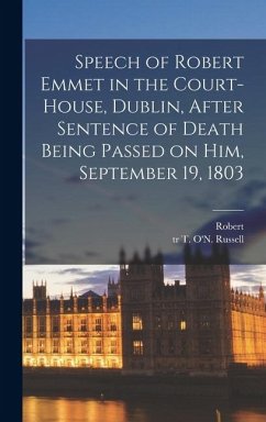 Cover Speech of Robert Emmet in the Court-house, Dublin, After Sentence of Death Being Passed on Him, September 19, 1803