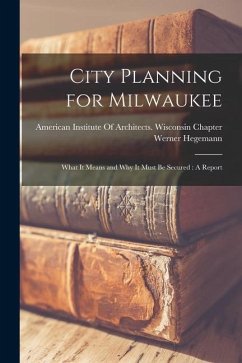 City Planning for Milwaukee - Hegemann, Werner