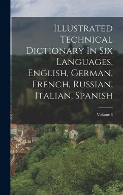 Cover Illustrated Technical Dictionary In Six Languages, English, German, French, Russian, Italian, Spanish; Volume 8