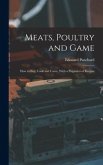 Meats, Poultry and Game; how to buy, Cook and Carve, With a Potpourri of Recipes