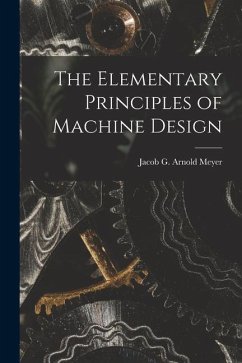 The Elementary Principles of Machine Design - G. Arnold Meyer, Jacob