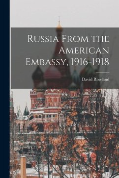 Russia From the American Embassy, 1916-1918 - Francis, David Rowland