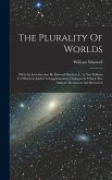 The Plurality Of Worlds: With An Introduction By Edward Hitchcock: A New Edition To Which Is Added A Supplementary Dialogue In Which The Author