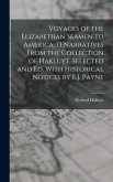 Voyages of the Elizabethan Seamen to America, 13 Narratives From the Collection of Hakluyt, Selected and Ed. With Historical Notices by E.J. Payne