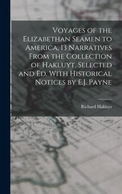 Voyages of the Elizabethan Seamen to America, 13 Narratives From the Collection of Hakluyt, Selected and Ed. With Historical Notices by E.J. Payne - Hakluyt, Richard