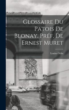 Glossaire du Patois De Blonay. Préf. De Ernest Muret - Odin, Louise