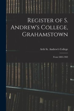 Register of S. Andrew's College, Grahamstown: From 1885-1902 - Andrew's College (Grahamstown, South