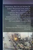 Personal Recollections Of Early Washington And A Sketch Of The Life Of Captain William Easby. A Paper Read Before The Association Of The Oldest Inhabi