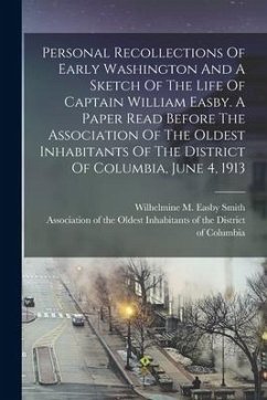 Cover Personal Recollections Of Early Washington And A Sketch Of The Life Of Captain William Easby. A Paper Read Before The Association Of The Oldest Inhabi