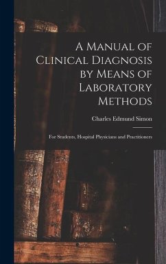A Manual of Clinical Diagnosis by Means of Laboratory Methods - Simon, Charles Edmund