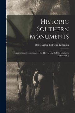 Cover Historic Southern Monuments; Representative Memorials of the Heroic Dead of the Southern Confederacy