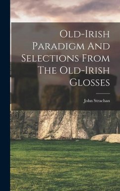 Old-irish Paradigm And Selections From The Old-irish Glosses - Strachan, John