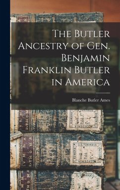 The Butler Ancestry of Gen. Benjamin Franklin Butler in America - Butler, Ames Blanche