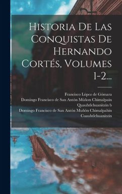 Cover Historia De Las Conquistas De Hernando Cortés, Volumes 1-2...