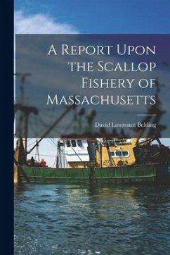 A Report Upon the Scallop Fishery of Massachusetts - Belding, David Lawrence