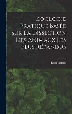 Zoologie Pratique Basée sur la Dissection Des Animaux Les Plus Répandus - Jammes, Léon