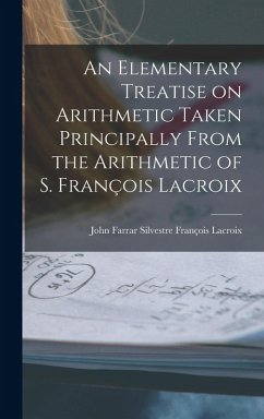 An Elementary Treatise on Arithmetic Taken Principally From the Arithmetic of S. François Lacroix - François LaCroix, John Farrar Silvestr