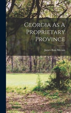 Georgia As A Proprietary Province - Mccain, James Ross