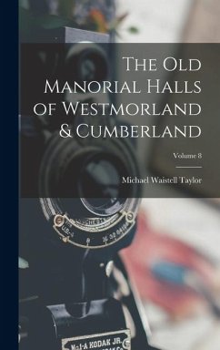 Cover The Old Manorial Halls of Westmorland & Cumberland; Volume 8
