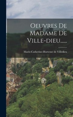 Oeuvres De Madame De Ville-dieu...... - Villedieu, Marie-Catherine-Hortense De
