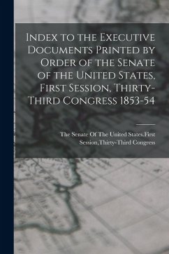 Cover Index to the Executive Documents Printed by Order of the Senate of the United States, First Session, Thirty-Third Congress 1853-54
