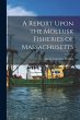 A Report Upon the Mollusk Fisheries of... - Bild 1