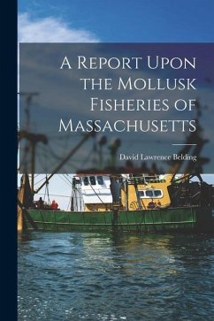 A Report Upon the Mollusk Fisheries of Massachusetts - Belding, David Lawrence