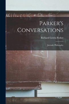 Parker's Conversations: Juvenile Philosophy - Parker, Richard Green