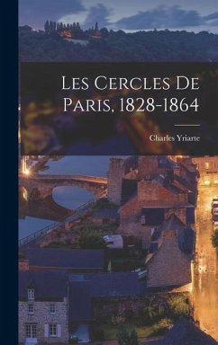 Les Cercles De Paris, 1828-1864 - Yriarte, Charles