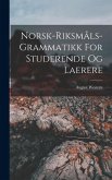 Norsk-riksmåls-grammatikk For Studerende Og Laerere
