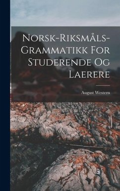 Norsk-riksmåls-grammatikk For Studerende Og Laerere - Western, August