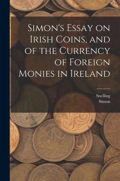 Simon's Essay on Irish Coins, and of the Currency of Foreign Monies in Ireland - Simon; Snelling