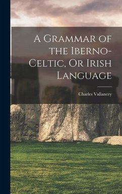 A Grammar of the Iberno-Celtic, Or Irish Language - Vallancey, Charles