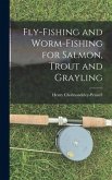 Fly-Fishing and Worm-Fishing for Salmon, Trout and Grayling