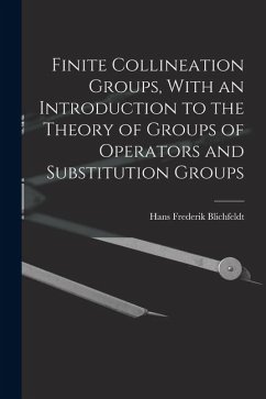 Cover Finite Collineation Groups, With an Introduction to the Theory of Groups of Operators and Substitution Groups