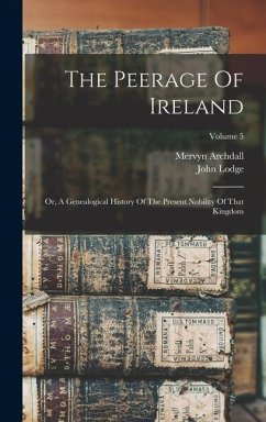 The Peerage Of Ireland - Lodge, John; Archdall, Mervyn