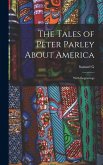 The Tales of Peter Parley About America: With Engravings