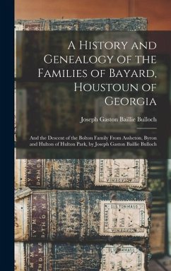 A History and Genealogy of the Families of Bayard, Houstoun of Georgia - Bulloch, Joseph Gaston Baillie