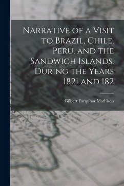 Cover Narrative of a Visit to Brazil, Chile, Peru, and the Sandwich Islands, During the Years 1821 and 182