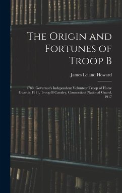 The Origin and Fortunes of Troop B - Howard, James Leland