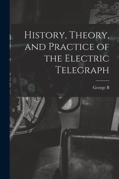 History, Theory, and Practice of the Electric Telegraph - Prescott, George Bartlett