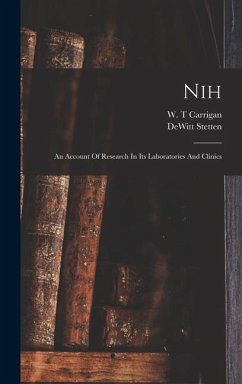 Nih: An Account Of Research In Its Laboratories And Clinics - DeWitt, Stetten; T, Carrigan W.