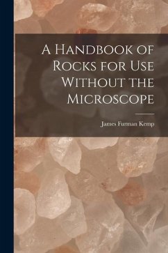A Handbook of Rocks for Use Without the Microscope - Kemp, James Furman