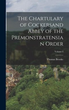 The Chartulary of Cockersand Abbey of the Premonstratensian Order; Volume I - Brooke, Thomas