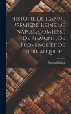 Histoire De Jeanne Première, Reine De Naples, Comtesse De Piemont, De Provence Et De Forcalquier...