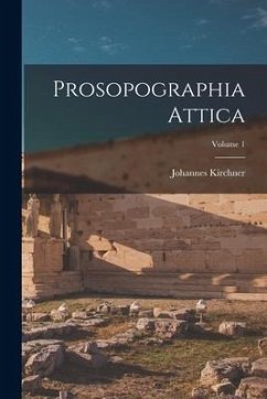 Prosopographia Attica; Volume 1 - Kirchner, Johannes