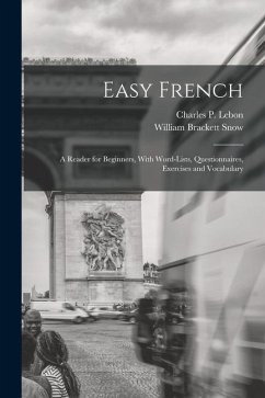Easy French; a Reader for Beginners, With Word-lists, Questionnaires, Exercises and Vocabulary - Snow, William Brackett; Lebon, Charles P.