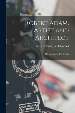 Robert Adam, Artist and Architect: His Works and His System - Fitzgerald, Percy Hetherington