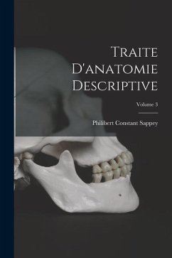 Traite D'anatomie Descriptive; Volume 3 - Sappey, Philibert Constant